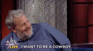 wild west,horse riding,wild wild west,horse,dreams,western,the late show with stephen colbert,cowboy,late show,jeff daniels,wannabe,cowboy hat,horseback riding,when i grow up,i want to be a cowboy