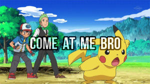 come at me bro,memes,pokemon,pikachu