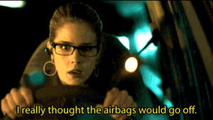 felicity smoak,airbags,funny,television,car,confused,arrow,cw,the arrow,streets of fire,this is a very intense episode,wed hate to see her during rush hour
