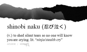 sadness,submission,silent,wordstuck,cry,japanese,ninja,tears,hide,thousand,shinobi,verb,naku,geeked,charm ladonna