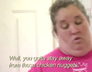 chicken nuggets,mama june,diet,television,eating,tlc,honey boo boo,here comes honey boo boo,june shannon,alana