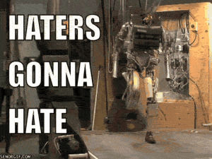 robot,haters gonna hate