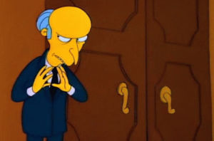 plan,planning,mischievous,shifty eyes,plotting,mischief,evil thoughts,reactions,evil,plot,mr burns,shady,no good