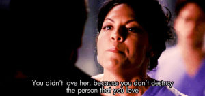 callie torres,love,girl,angry,fight,quote,greys anatomy,sara ramirez,levi jeans,frontpagethat