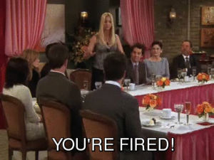 you are fired,friends tv series,phoebe buffay,youre fired,movies,funny,friends,work,serious,lisa kudrow,wedding,business,phoebe,fired