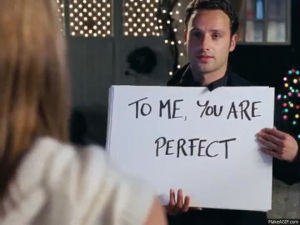love actually,to me you are perfect