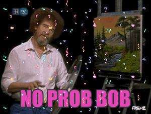 bob ross,no problem,no prob,no prob bob,chuber,np