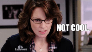 reaction,tina fey,not cool,this is not cool,its not cool