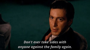 godfather,al pacino,michael corleone,the godfather,movie,threat,dont ever take sides with anyone against the family again