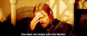 mordor,one does not simply,game of thrones,game of thrones facepalm,lord of the rings,facepalm,boromir,sean bean,the fellowship of the ring,one does not simply walk into mordor,lotr facepalm,walk into mordor