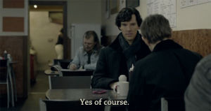 sherlock holmes,tv,yes,sherlock,sherlock bbc,obviously,of course,yes of course