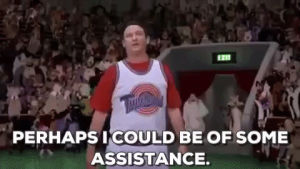need help,assistance,bill murray,space jam,space jam movie,helpful,perhaps i could be of some assistance