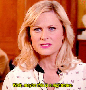 amy poehler,parks and rec,nightmare,wait maybe this is a nightmare