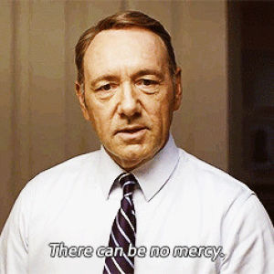 there can be no mercy,frank underwood,house of cards,kevin spacey