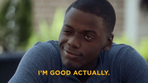 im good,wink,get out,get out movie,daniel kaluuya,horror,smile,cool,scared,scary,thriller,actually,jordan peele,all good