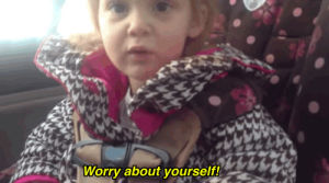 mind your own business,toddler,worry about yourself