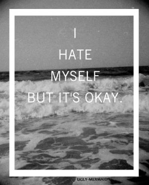 i hate myself,ocean,okay,hate,ms,myself
