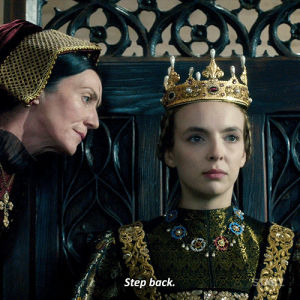 jodie comer,starz,shade,york,lizzie,white princess,hbic,reaction,season 1,bye,annoyed,get out,gtfo,the white princess,01x08,back off,step back,step off