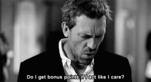 tv show,dr house,black and white,hugh laurie,dr house quotes,tv,quote,quotes,tv series,point,like i care,dr,dr house quote