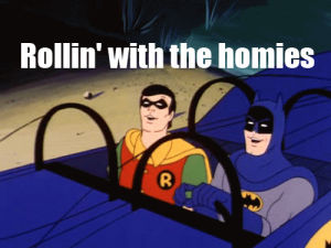 rollin with the homies,batman,swag,robin
