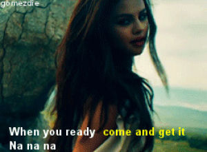 come and get it,selena gomez,ler,slow down,who says