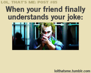 joker,batman,joke,friends,clap,truth,funny cause its true