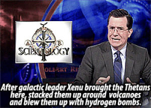 comedy central,stephen colbert,the colbert report,colbert,religion,sc,colbert report,scientology,catholicism,l ron hubbard,scientologists,xenu,thetans,running out of tags,but holy crap this cracked me up way too much