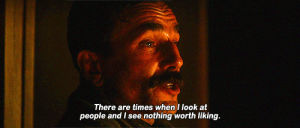 there will be blood,life,quote,people,like,true,truth,times,lie,paul thomas anderson,daniel day lewis,worth it,liking