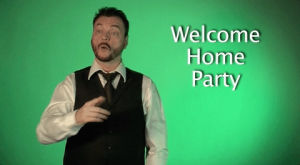 sign language,sign with robert,asl,american sign language,welcome home party