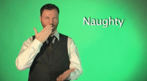 sign language,sign with robert,naughty,asl,deaf,american sign language