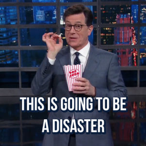 popcorn,disaster,stephen colbert,this is going to be a disaster,the late show with stephen colbert