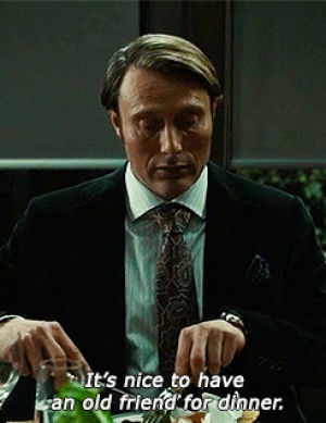 hannibal lecter,cannibal,hannibal nbc,food,text,hannibal,old,friend,nice,typography,eat,mads mikkelsen,dinner