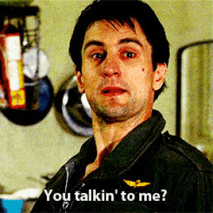 you talkin to me,robert de niro,taxi driver,compliments,compliment,cant take a compliment