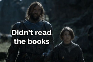 books,game of thrones,hbo,spoilers,laughing,didnt read the books,did read the books
