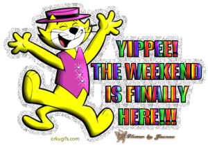 weekend,excited,transparent,happy,top cat,yippee the weekend is finally here