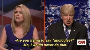 no,snl,saturday night live,donald trump,sorry,season 42,snl 2016,alec baldwin,cecily strong,i would never do that,are you trying to say apologize