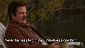 parks and recreation,parks and rec,ron swanson,nick offerman,whole ass one thing,never half ass two things