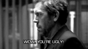 ugly,house,dr house,tv,win,doctor,comeback,insult,hugh laurie,hugh,gregory house,laurie,greg house,gregory,doctor house