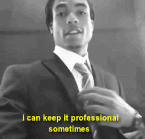 professional,i can keep it professional sometimes,doing,man,serious,something,just,suit,tie,sometimes