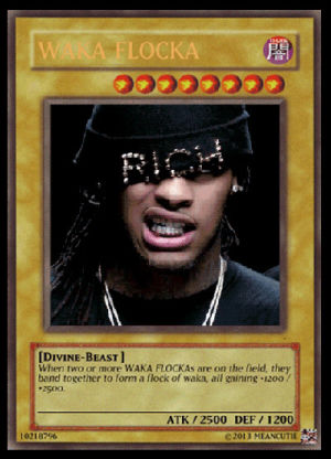 waka flocka yugioh card,waka flocka,yugioh,singing,oops,so idk if theyll be lame or not,i hate making these cos im not funny
