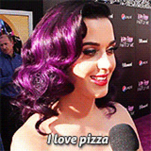 pizza,katy perry,i have no life and or motivation