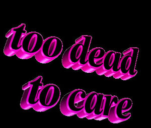 too dead to care,animatedtext,transparent,lol,pink,quote
