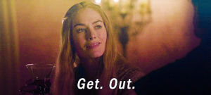 cersei,cersei lannister,game of thrones,college,get out,college problems,college life crisis