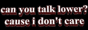 animatedtext,transparent,lol,arrogant,3d words,talk lower,can you talk lower cause i dont care,dont care