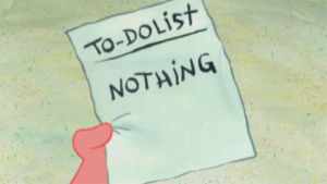 nothing,spongebob,to do list,spongebob squarepants,lazy,do it