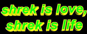 transparent,animatedtext,green,words,anon,shrek,phrase,shrek is love shrek is life