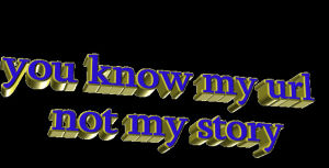 url,animatedtext,transparent,animation,text,spin,story,you know my url not my story