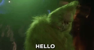 grinch,hello,how the grinch stole christmas,jim carrey,christmas movies,2000,ron howard