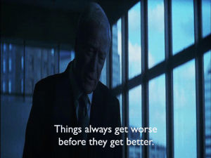 the dark knight,quote,michael caine,things always get worse before they get better,sad,life,batman,alfred j pennyworth