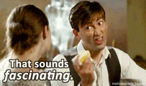 david tennant,the doctor,sarcasm,sarcastic,dr who,that sounds fascinating
